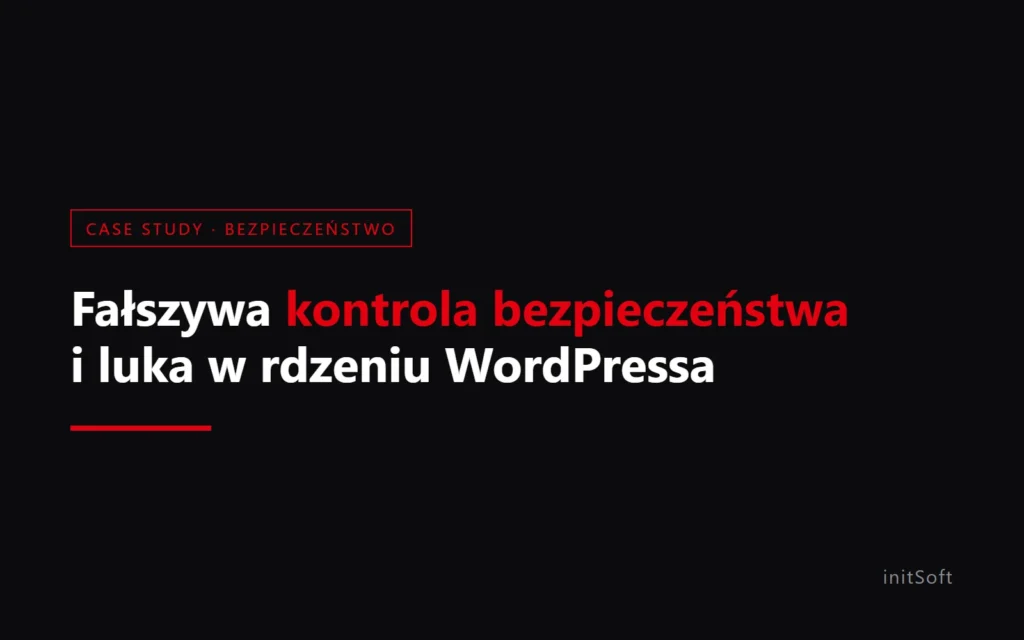 Fałszywa kontrola bezpieczeństwa i luka w rdzeniu WordPressa